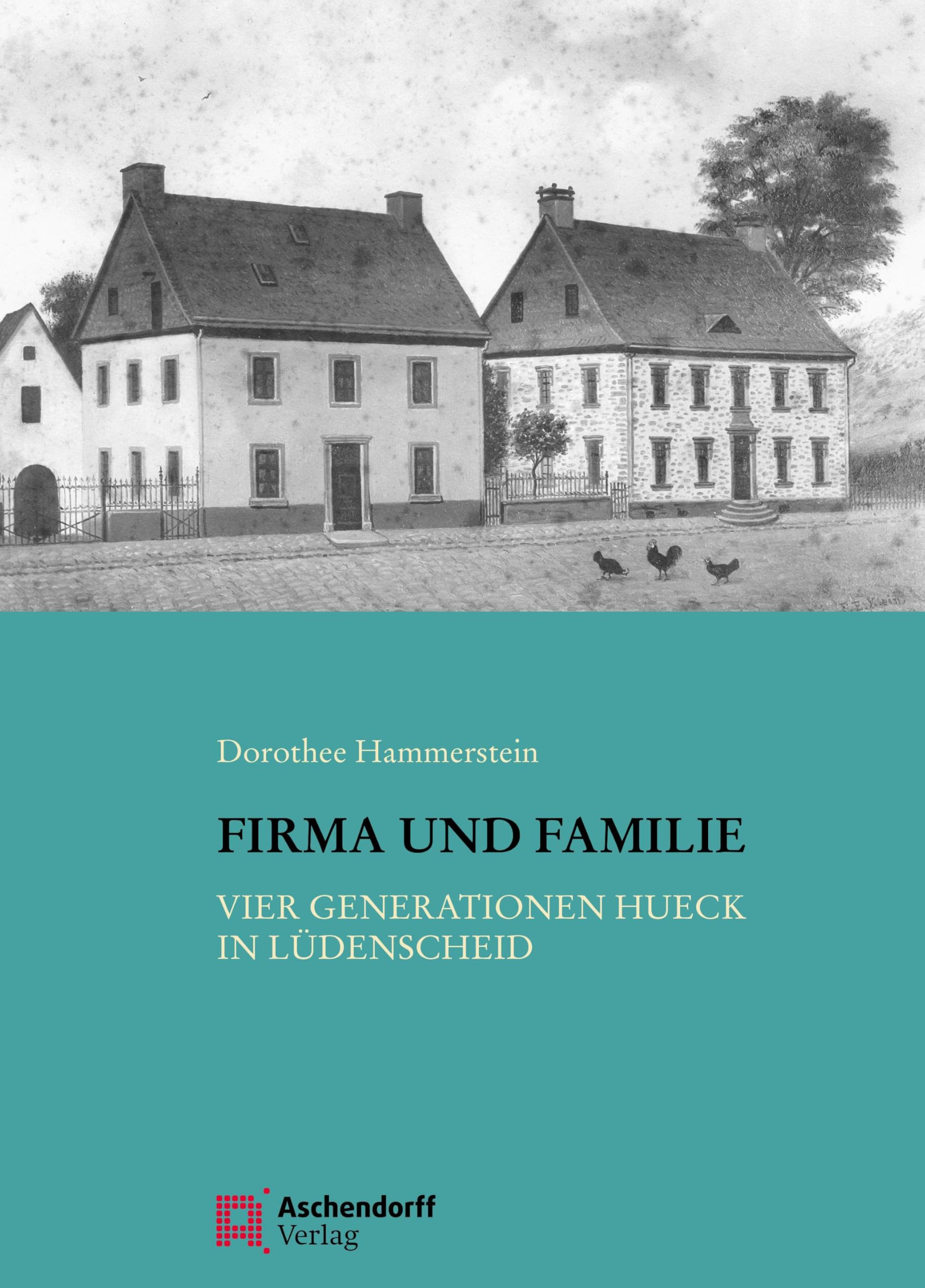 Firma und Familie: Vier Generationen Hueck in Lüdenscheid (Auswahl Einzeltitel Geschichte) Business, Finance & Career