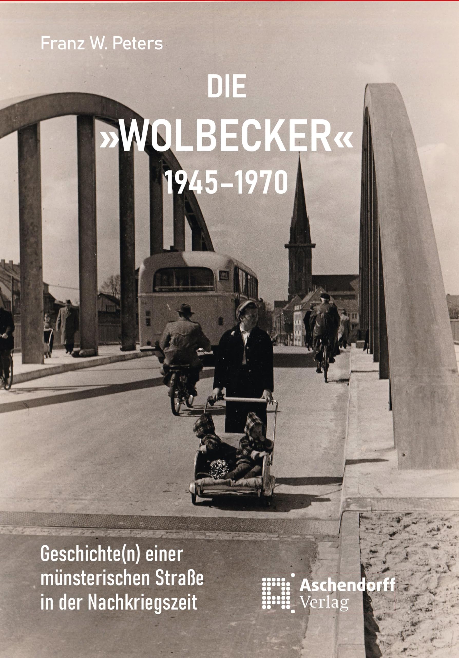 Die "Wolbecker" 1945–1970: Geschichte(n) einer münsterischen Straße in der Nachkriegszeit (Auswahl Einzeltitel Regionalia) Leisure, Home & Garden