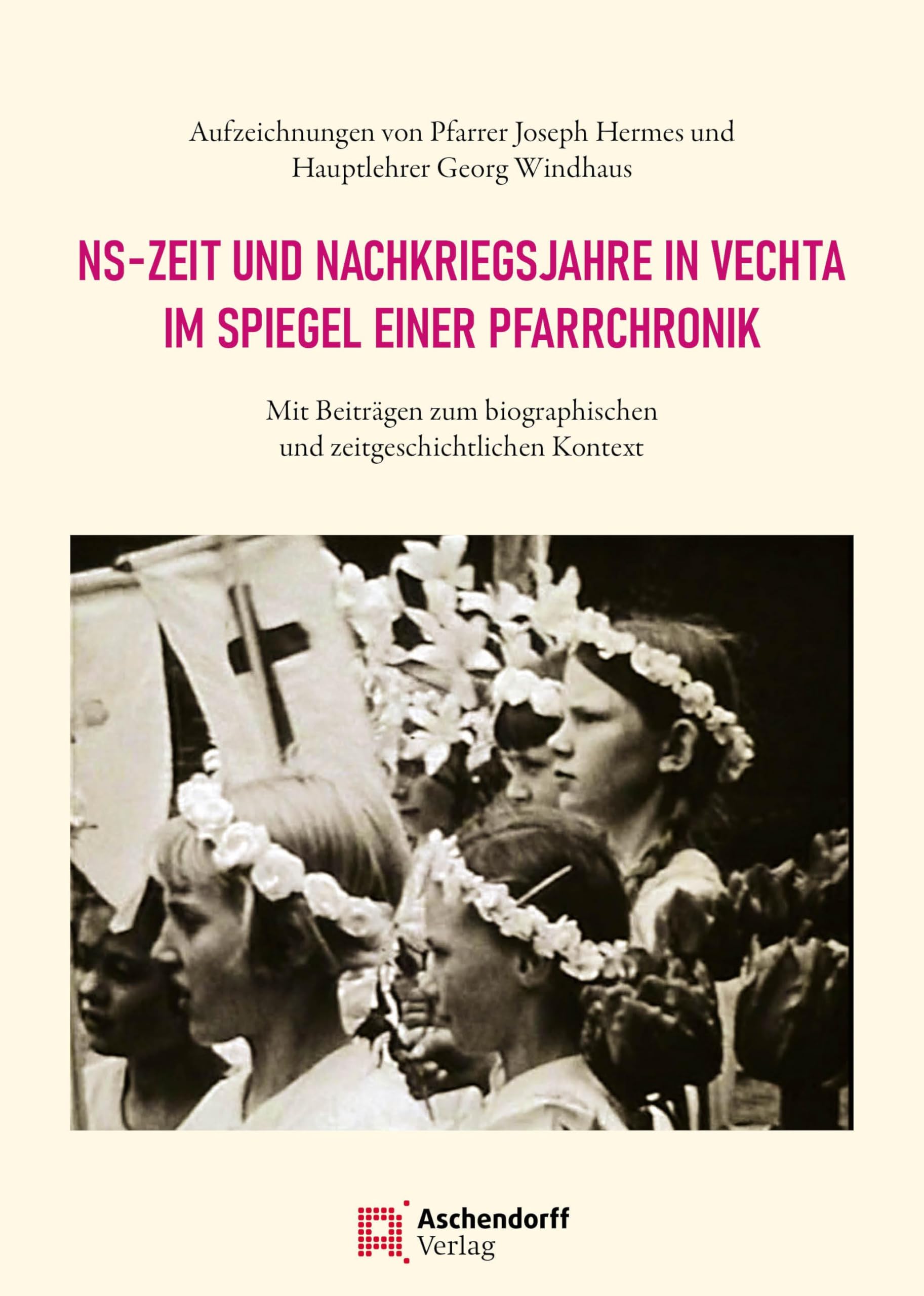 NS-Zeit und Nachkriegsjahre in Vechta im Spiegel einer Pfarrchronik Politics & History