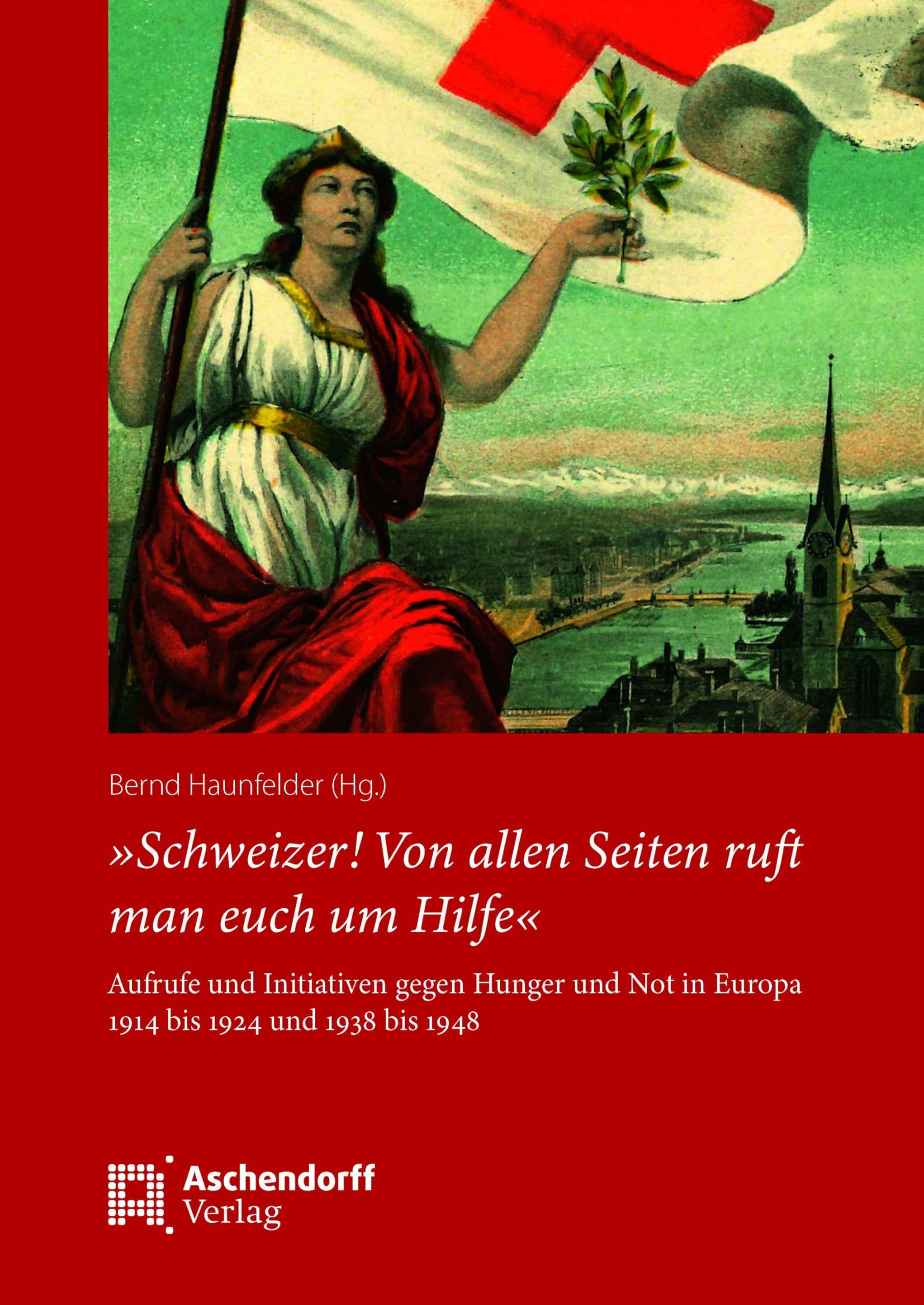 »Schweizer! Von allen Seiten ruft man euch um Hilfe« Politics & History