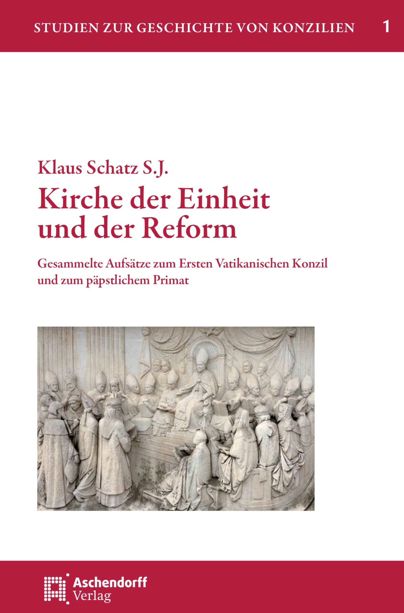 Kirche der Einheit und der Reform: Gesammelte Aufsätze zum Ersten Vatikanischen Konzil und zum päpstlichem Primat (Studien zur Geschichte von Konzilien) Religion & Esotericism