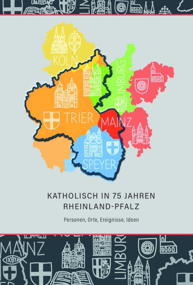 Katholisch in 75 Jahren Rheinland-Pfalz: Personen, Orte, Ereignisse, Ideen (Quellen und Abhandlungen zur Mittelrheinischen Kirchengeschichte) Religion & Esotericism