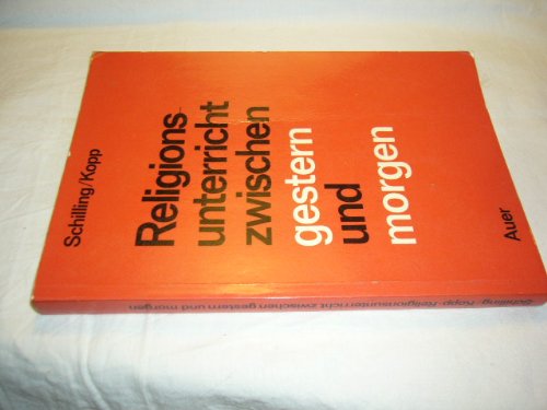 Religionsunterricht zwischen gestern und morgen. Die Vorträge des religionspädagogischen Kurses 1971 im Cassianeum Donauwörth Books