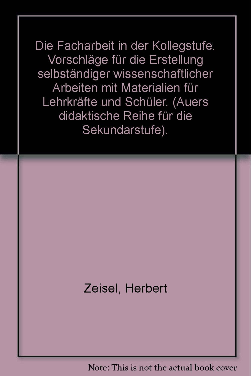 Die Facharbeit in der Kollegstufe: Vorschläge für die Erstellung selbstständiger wissenschaftlicher Arbeiten mit Materialien für Lehrkräfte und Schüler Learning & Reference
