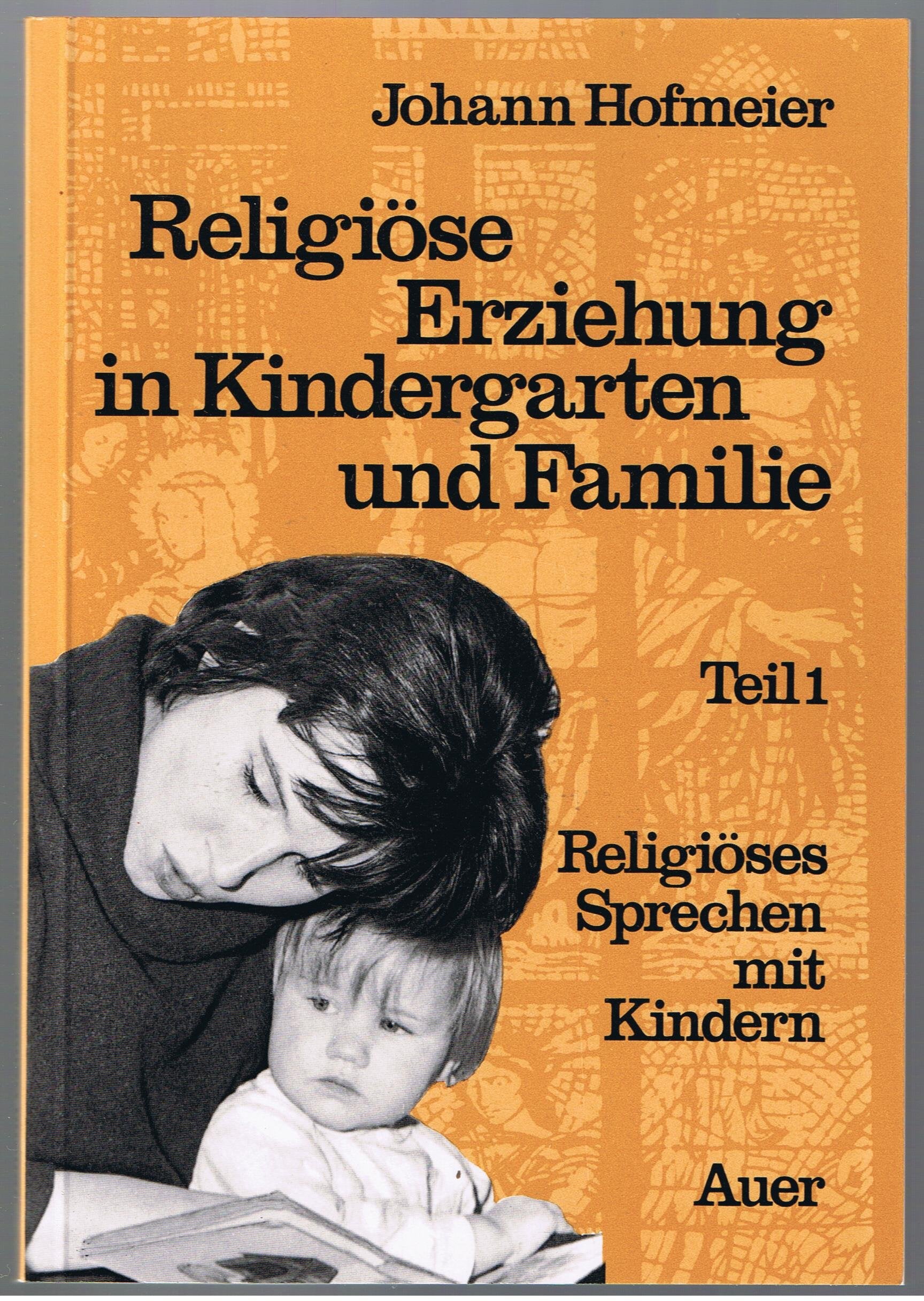 Religiöse Erziehung in Kindergarten und Familie, Tl.1, Religiöses Sprechen mit Kindern Books