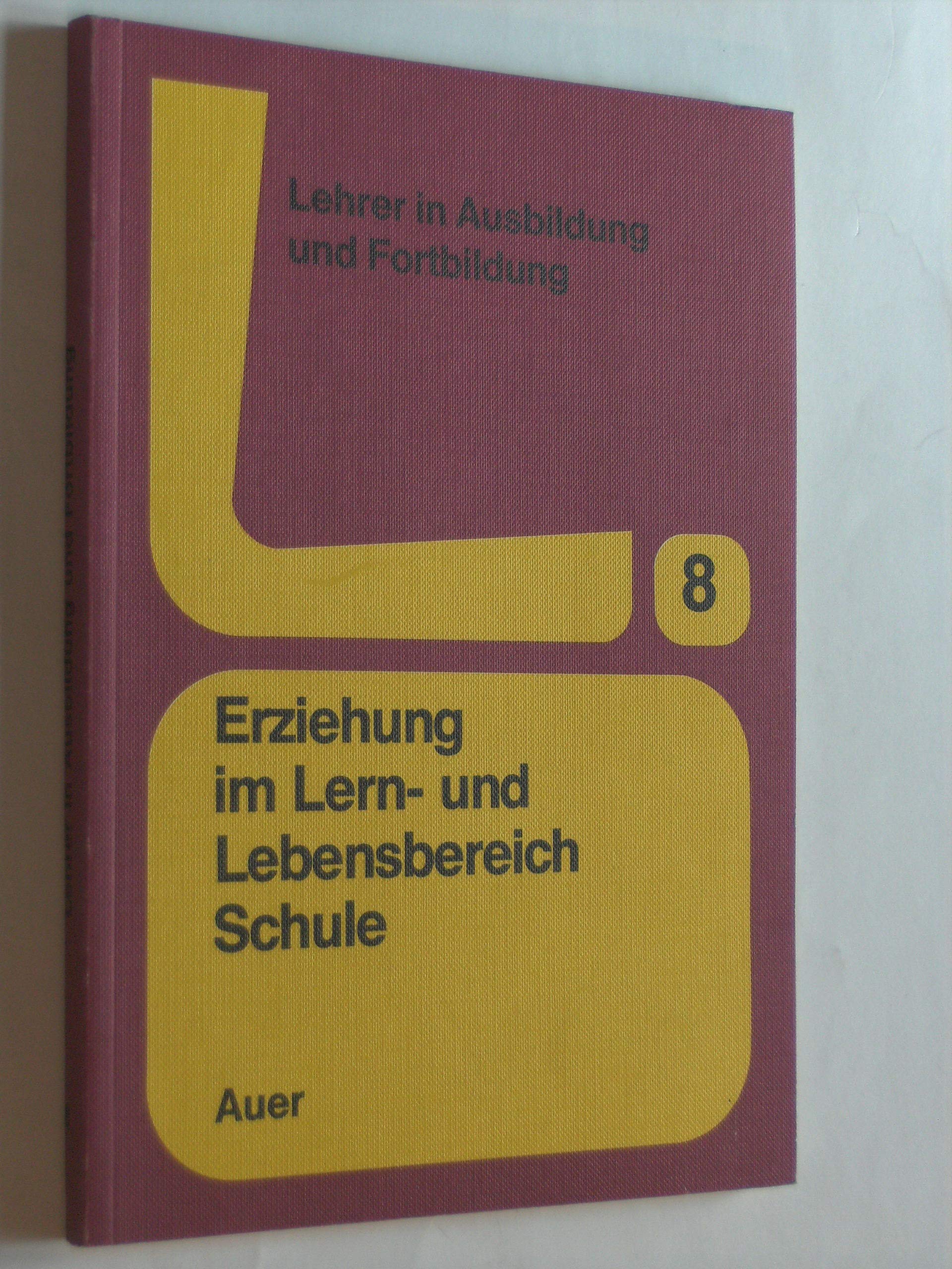 Erziehung im Lern- und Lebensbereich Schule: Hilfen zur Vermittlung und Verwirklichung erzieherischer Werte (Lehrer in Ausbildung und Fortbildung) Books