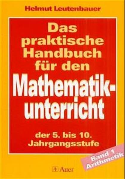 Das praktische Handbuch für den Mathematikunterricht der 5. bis 10. Jahrgangsstufe: Das praktische Handbuch für den Mathematikunterricht in der Hauptschule, 2 Bde., Bd.1, Arithmetik Mathematics