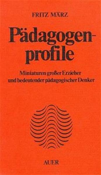 Pädagogenprofile. Miniaturen grosser Erzieher und bedeutender pädagogischer Denker: Pädagogenprofile, Bd.1 Learning & Reference