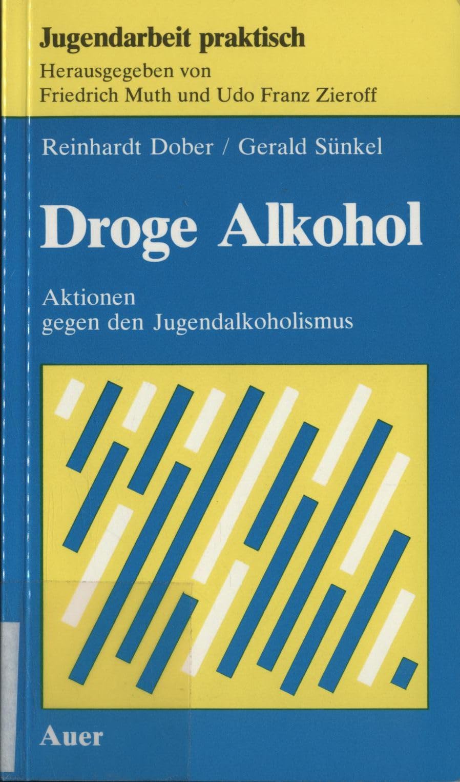 Droge Alkohol: Aktionen gegen den Jugendalkoholismus (Jugendarbeit praktisch) Social Sciences