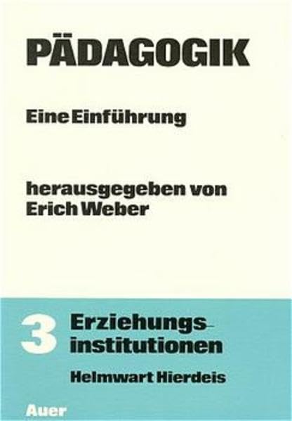 Pädagogik. Eine Einführung für Sekundarstufe II und Grundstudium in vier Bänden: Pädagogik, 4 Bde. in 5 Tl.-Bdn., Bd.3, Erziehungsinstitutionen Books