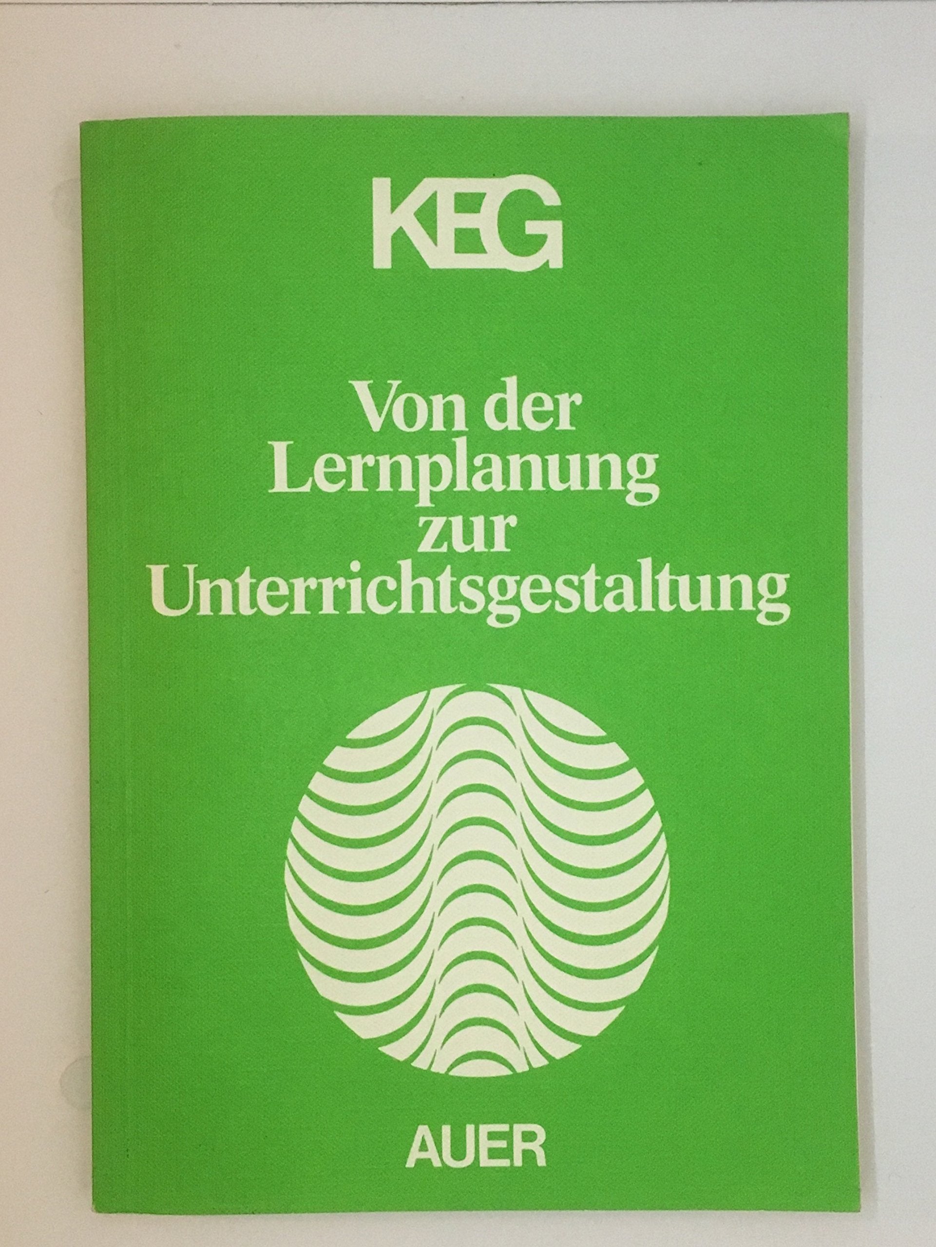Von der Lernplanung zur Unterrichtsgestaltung: Neuere Tendenzen - Lehren und Lernen - Bedeutung der Emotionalität - Planung und Spontaneität - Anregungen für jeden Lehrer Education & Training