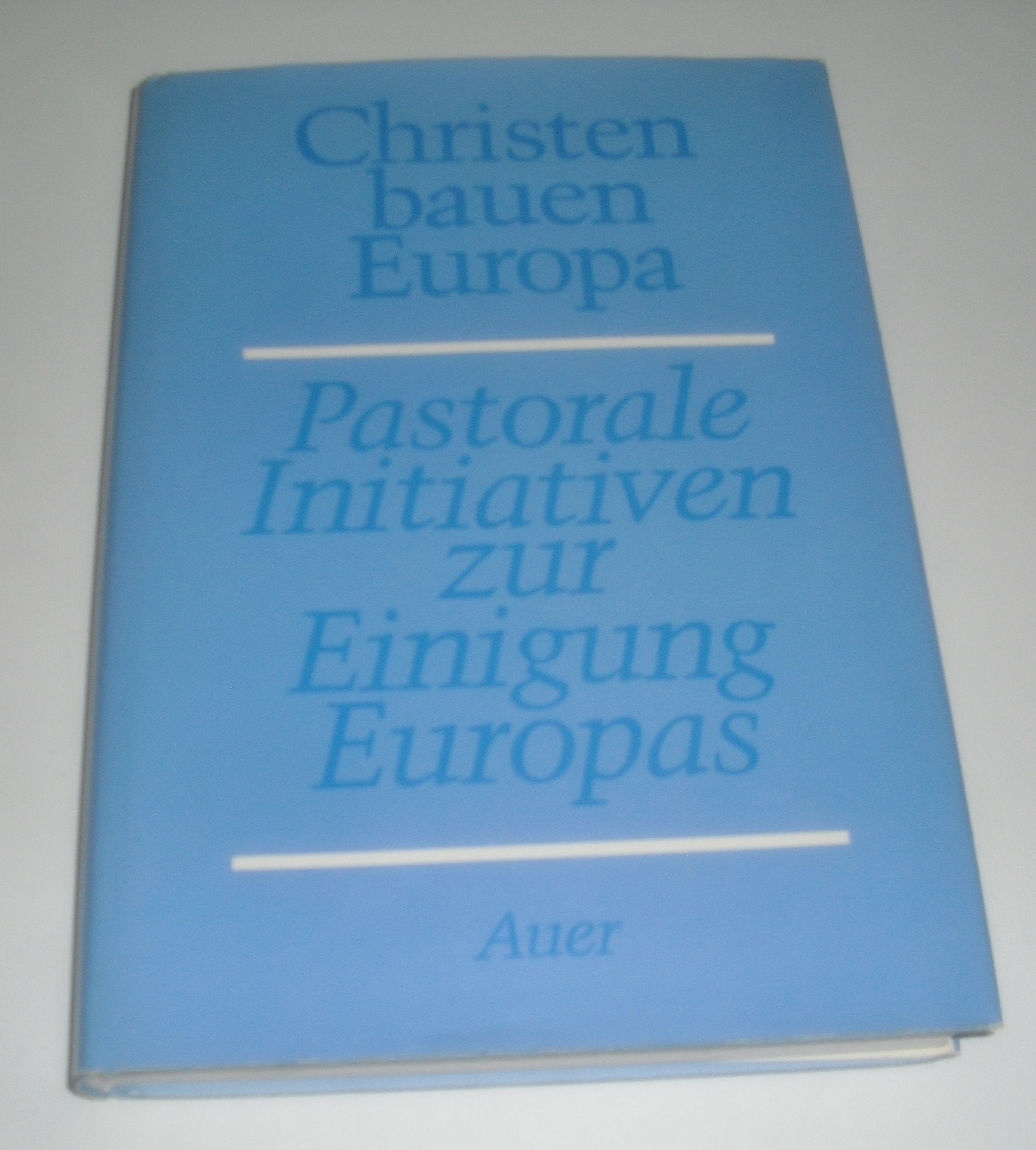 Christen bauen Europa: Pastorale Initiativen zur Einigung Europas. Festgabe zum 20. Bischofsjubiläum für Bischof Dr. Josef Stimpfle, Augsburg Books