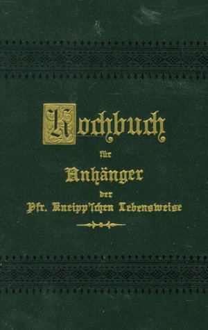 Kochbuch für Anhänger der Pfarrer Kneipp'schen Lebensweise Health, Nutrition & Fitness