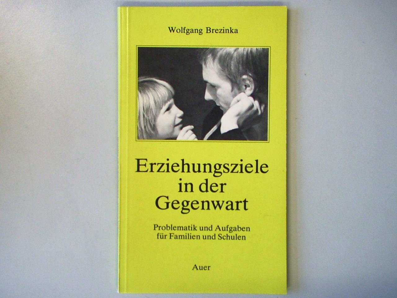 Erziehungsziele in der Gegenwart: Problematik und Aufgaben für Familien und Schulen Books