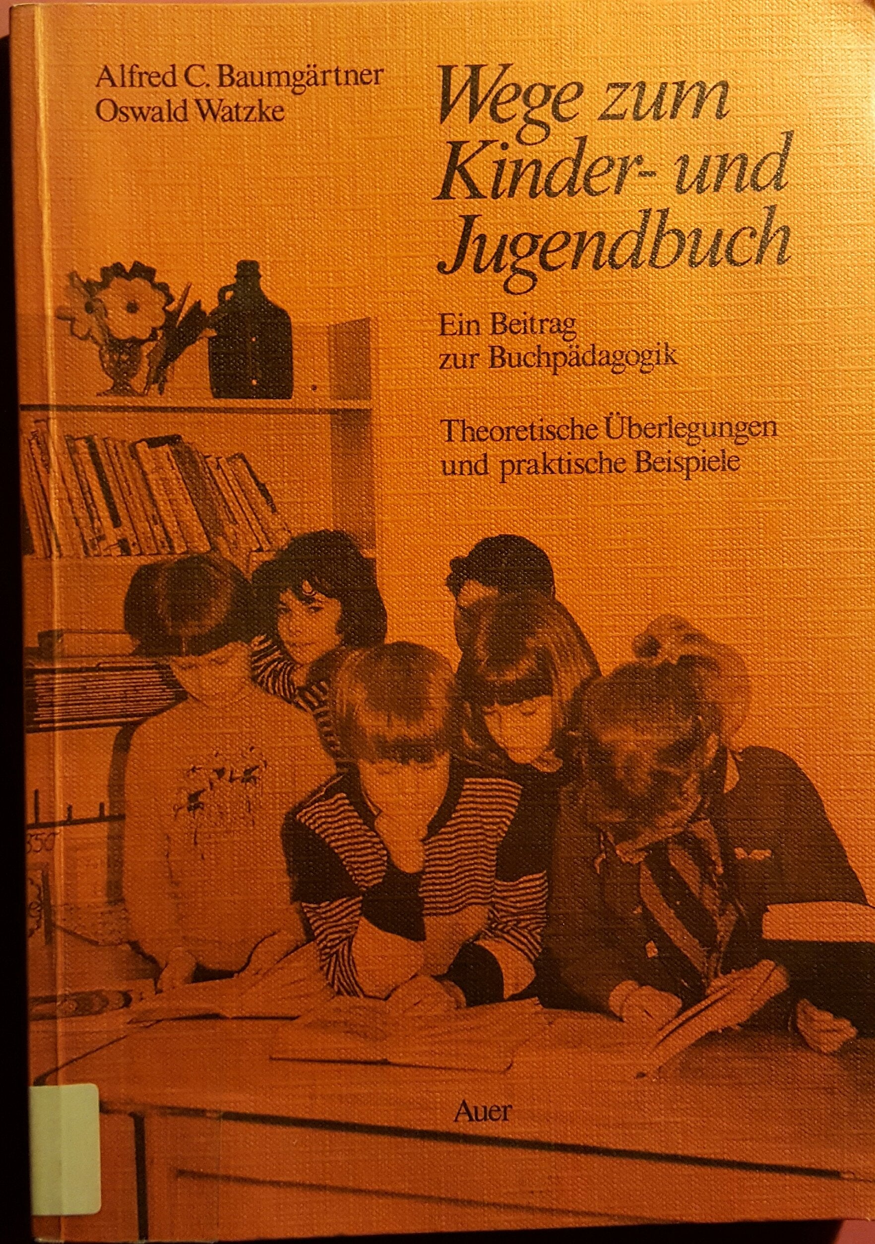 Wege zum Kinder- und Jugendbuch: Ein Beitrag zur Buchpädagogik. Theoretische Überlegungen und praktische Beispiele Business & Technology
