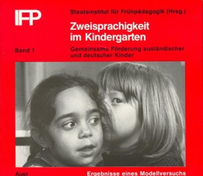 Gemeinsame Förderung ausländischer und deutscher Kinder im Kindergarten. Anregungen - Arbeitshilfen - Materialien für Erzieher und Sozialpädagogen: ... Bd.1, Zweisprachigkeit im Kindergarten Books