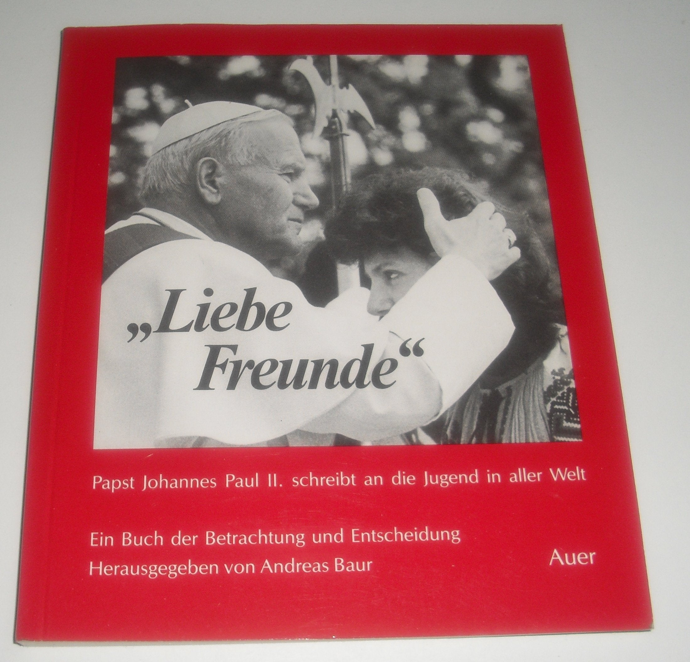 Liebe Freunde: Papst Johannes Paul II. schreibt an die Jugend in aller Welt. Ein Buch der Betrachtung und Entscheidung Books