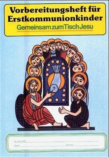 Vorbereitungsheft für Erstkommunionkinder: Gemeinsam zum Tisch Jesu Study Guides