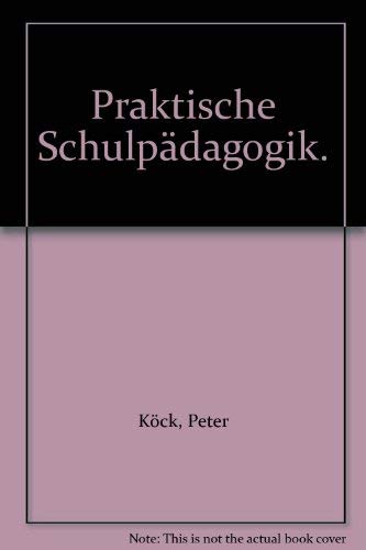 Praktische Schulpädagogik: Ortbestimmung der Schule und Praxisanleitung für die Problemfelder Erziehen - Lernen - Miteinander leben - Beraten Education & Training