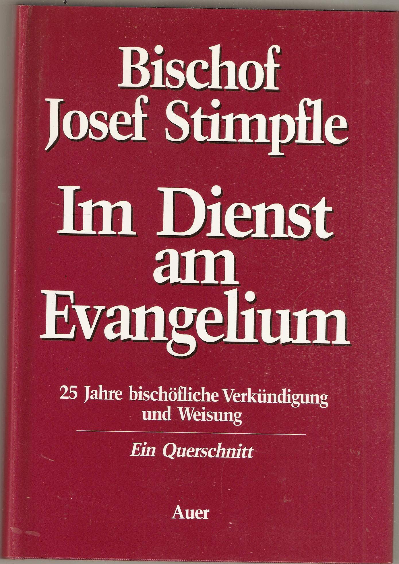 Im Dienst am Evangelium: 25 Jahre bischöfliche Verkündigung und Weisung. Ein Querschnitt: 25 Jahre bischöfliche Verkündigung und Weisung. Ein Querschnitt. Bearb. u. hrsg. v. Georg Schmuttermayr Books