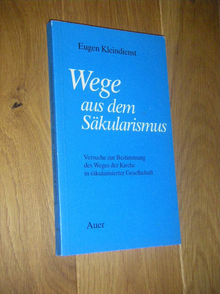 Wege aus dem Säkularismus: Versuche zur Bestimmung des Weges der Kirche in säkularisierter Gesellschaft Books
