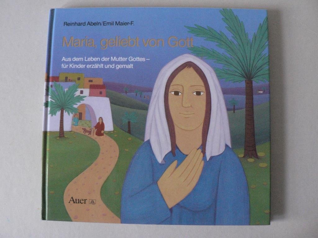 Maria, geliebt von Gott: Aus dem Leben der Mutter Gottes - für Kinder erzählt und gemalt Children's books