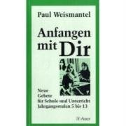 Anfangen mit DIR: Neue Gebete für Schule und Unterricht. Jahrgangsstufen 5 bis 13 Religion & Esotericism