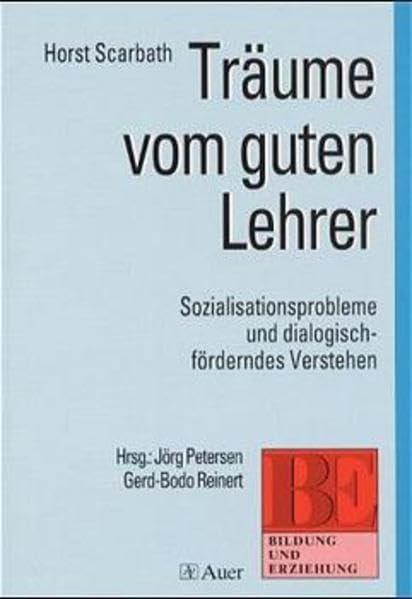 Träume vom guten Lehrer: Sozialisationsprobleme und dialogisch-förderndes Verstehen in Erziehung und Unterricht Politics & History