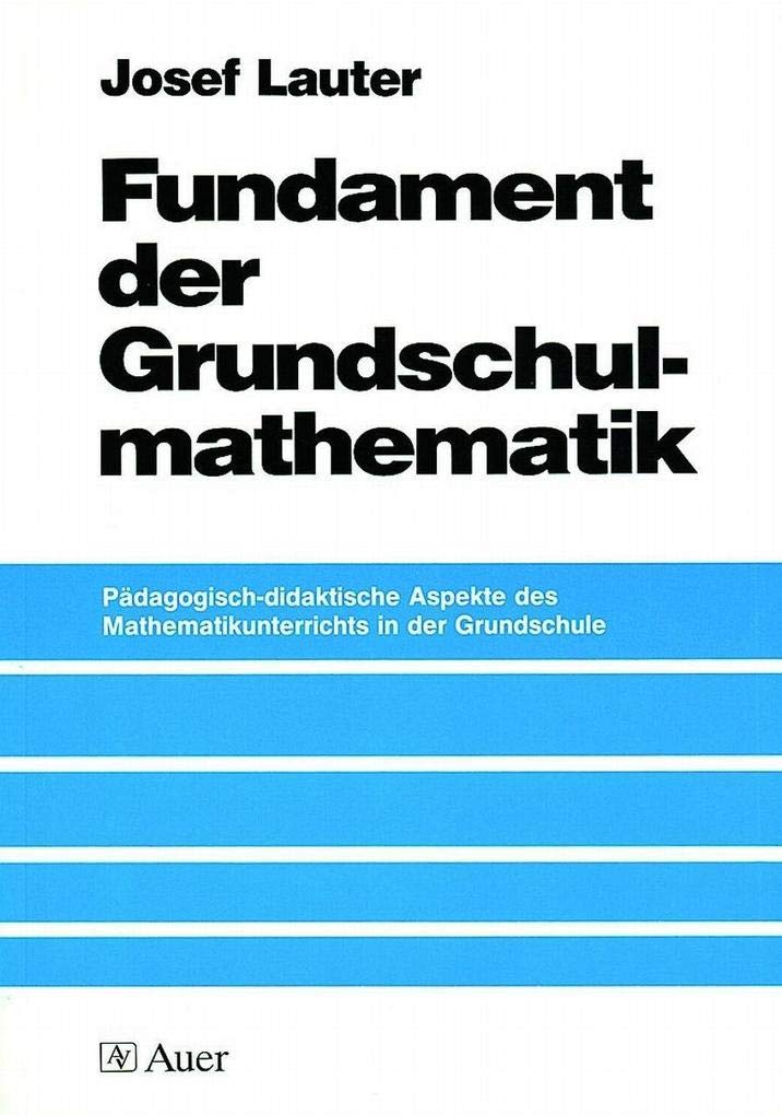 Fundament der Grundschulmathematik: Pädagogisch-didaktische Aspekte des Mathematikunterrichts in der Grundschule (1. bis 4. Klasse) Education & Training