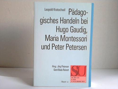 Pädagogisches Handeln bei Hugo Gaudig, Maria Montessori und Peter Petersen Science