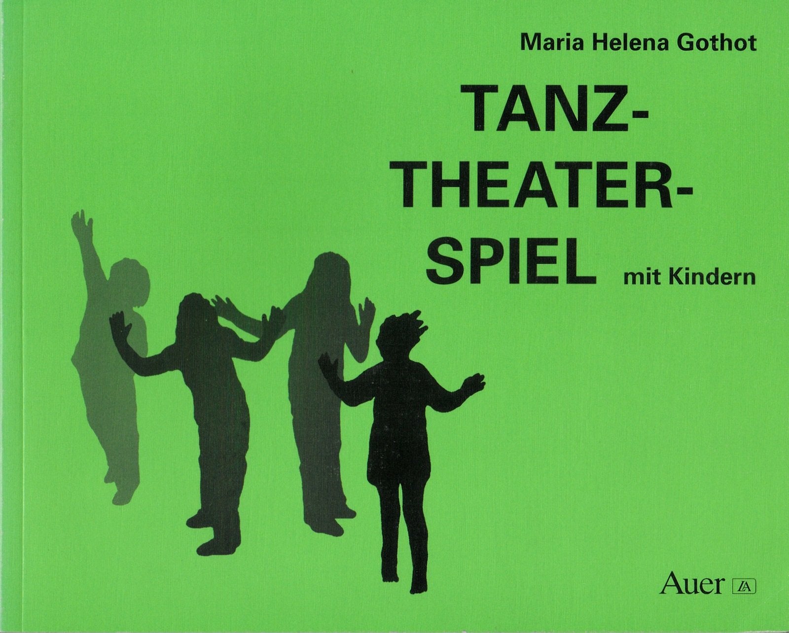Tanz - Theater - Spiel mit Kindern: Grundlagen, sechs erprobte Spiele, Spielskizzen Education & Training