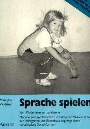 Sprache spielen: Vom Kinderreim zur Spielszene. Modelle zum spielerischen Gestalten mit Musik und Tanz in Kindergarten und Elternhaus angeregt durch verschiedene Sprachformen Arts & Music