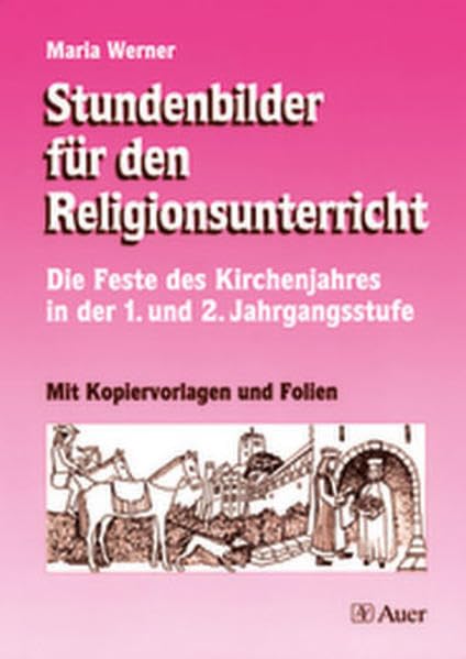 Stundenbilder für den Religionsunterricht: Die Feste des Kirchenjahres in der 1. und 2. Jahrgangsstufe l Mit Kopiervorlagen und Folien (1. und 2. Klasse) Study Guides