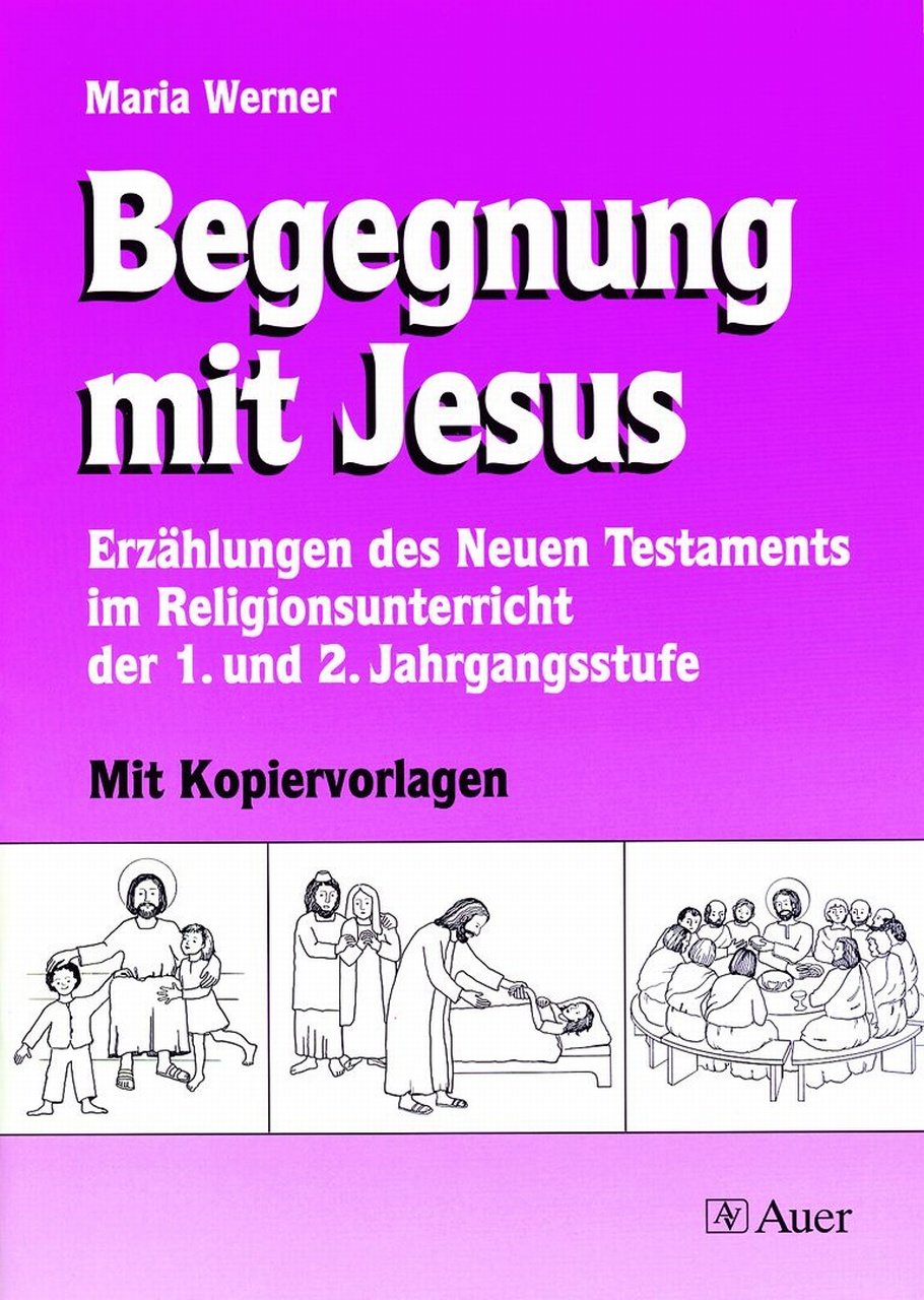 Begegnung mit Jesus, Klasse 1/2: Erzählungen des Neuen Testaments im Religionsunterricht I Mit Kopiervorlagen Learning & Reference