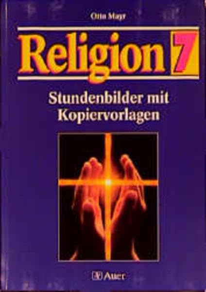 Kopiervorlagen Religion. Mit Lösungen: Religion, Stundenbilder mit Kopiervorlagen, 7. Jahrgangsstufe Learning & Reference