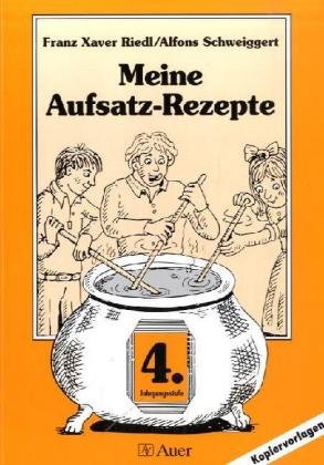 Meine Aufsatzrezepte. Kopiervorlagen: Meine Aufsatz-Rezepte, 4. Jahrgangsstufe Education & Training