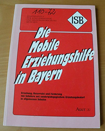 Mobile Erziehungshilfe in Bayern: Erziehung, Unterricht und Förderung von Schülern mit sonderpädagogischem Erziehungsbedarf in allgemeinen Schulen Education & Training