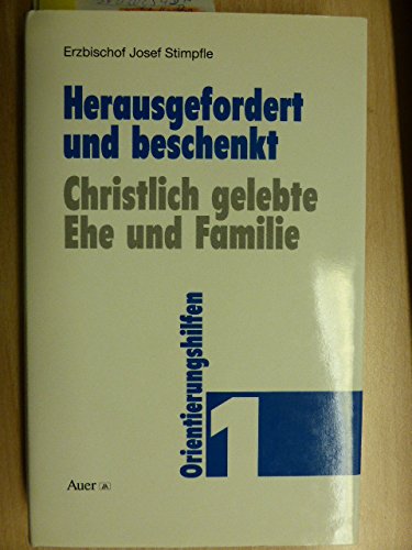 Herausgefordert und beschenkt / Christlich gelebte Ehe und Familie: Herausgefordert und beschenkt, Bd.1, Orientierungshilfen Religion & Esotericism