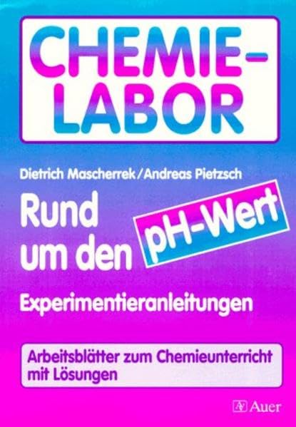 Rund um den ph-Wert: Experimentieranleitungen und Arbeitsblätter zum Chemieunterricht mit Lösungen (CHEMIE-LABOR) Education & Training