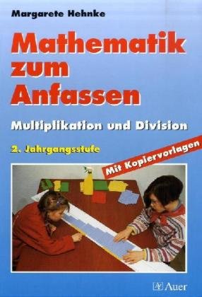 Mathematik zum Anfassen. Materialien für einen handlungsorientierten und differenzierten Unterricht: Mathematik zum Anfassen, 2. Jahrgangsstufe, Multiplikation und Division Education & Training