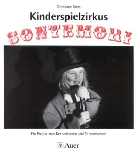 Kinderspielzirkus Sontemori: Ein Projekt zum Kennenlernen und Selbermachen Education & Training