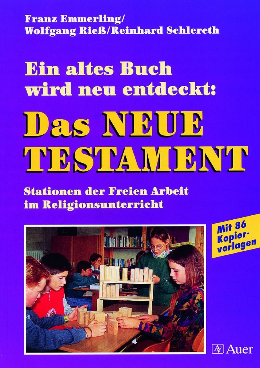Ein altes Buch wird neu entdeckt: Das Neue Testament: Ein altes Buch wird neu entdeckt: Stationen der Freien Arbeit im Religionsunterricht (5. bis 10. Klasse) Education & Training