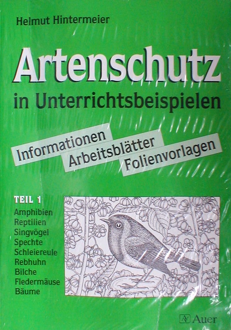 Artenschutz in Unterrichtsbeispielen. Informationen, Arbeitsblätter, Folienvorlagen / Artenschutz: Amphibien, Reptilien, Singvögel, Spechte, Schleiereule, Rebhuhn, Bilche, Fledermäuse, Bäume Education & Training
