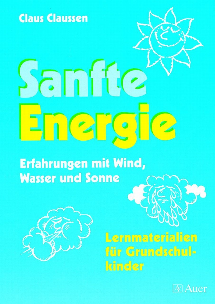 Sanfte Energie: Erfahrungen mit Wind, Wasser und Sonne Lernmaterialien für Grundschulkinder (2. bis 4. Klasse) Education & Training