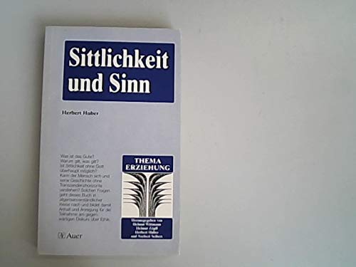 Sittlichkeit und Sinn: Ein Beitrag zu den Grundlagen sittlicher Bildung (Thema Erziehung / Eine Schriftenreihe der Pädagogischen Stiftung Cassianeum in Donanwörth) Politics & History