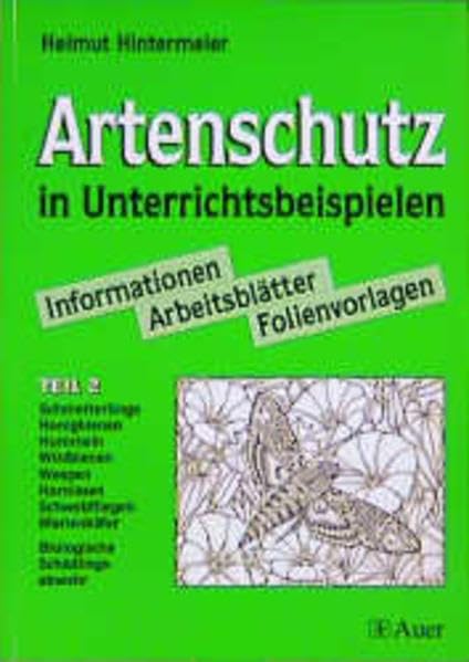 Artenschutz in Unterrichtsbeispielen. Informationen, Arbeitsblätter, Folienvorlagen: Artenschutz in Unterrichtsbeispielen, Tl.2, Schmetterlinge, ... Marienkäfer, Biologische Schädlingsa Education & Training