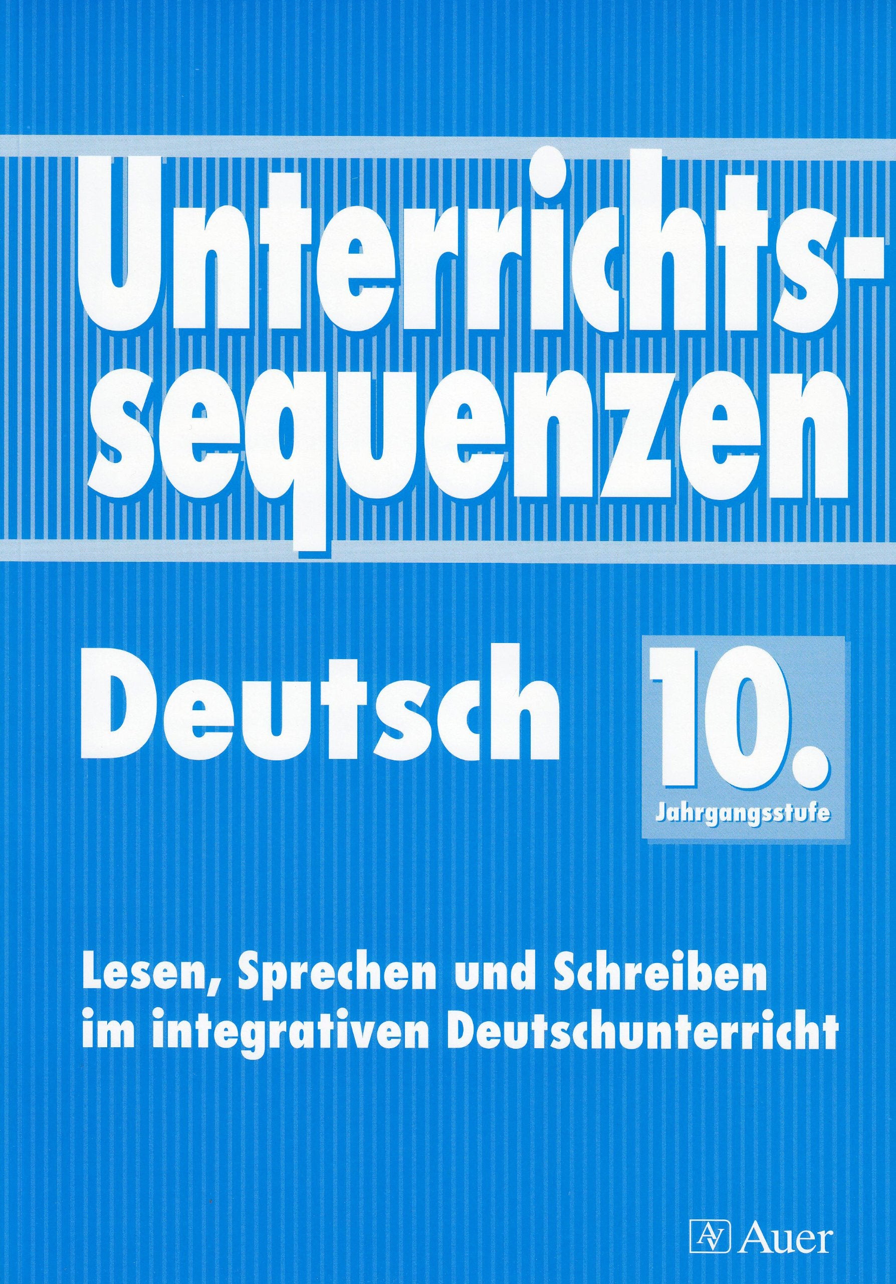 Unterrichtssequenzen Deutsch. Lesen, Sprechen und Schreiben im integrativen Deutschunterricht. Mit Arbeitsblättern/Kopiervorlagen: Unterrichtssequenzen Deutsch, 10. Jahrgangsstufe Learning & Reference