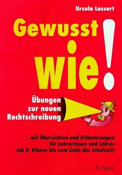 Gewusst wie!: Übungen zur neuen Rechtschreibung mit Übersichten und Erläuterungen für Lehrerinnen und Lehrer (ab der 4. Klasse bis zum Ende der Schulzeit) Study Guides