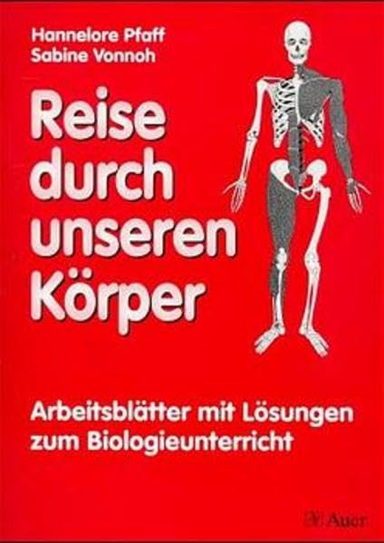 Reise durch unseren Körper: Arbeitsblätter mit Lösungen für die Unterrichtspraxis: Arbeitsblätter mit Lösungen zum Biologieunterricht Education & Training