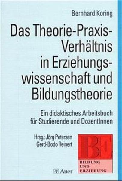 Das Theorie-Praxis-Verhältnis in Erziehungswissenschaft und Bildungstheorie: Ein didaktisches Arbeitsbuch für Studierende und Dozentinnen book